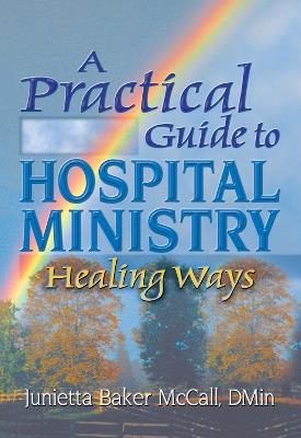 A Practical Guide to Hospital Ministry: Healing Ways - Harold G Koenig,Junietta B Mccall - cover