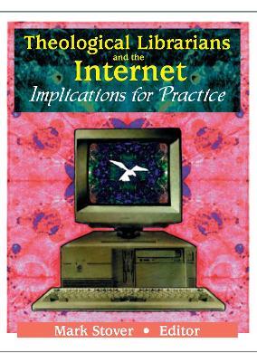 Theological Librarians and the Internet: Implications for Practice - Mark E Stover - cover