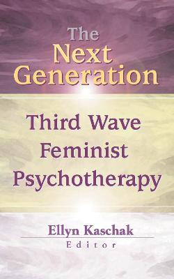 The Next Generation: Third Wave Feminist Psychotherapy - Ellyn Kaschak - cover