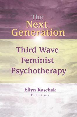 The Next Generation: Third Wave Feminist Psychotherapy - Ellyn Kaschak - cover