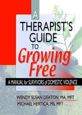 A Therapist's Guide to Growing Free: A Manual for Survivors of Domestic Violence - Wendy Susan Deaton,Michael Hertica - cover