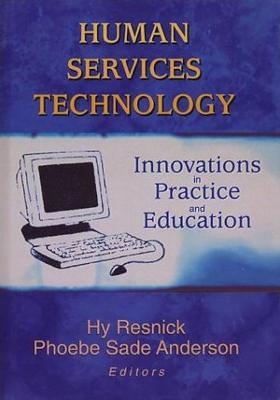 Human Services Technology: Innovations in Practice and Education - Hy Resnick,Phoebe Sade Anderson - cover