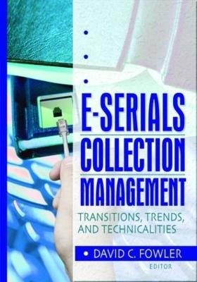 E-Serials Collection Management: Transitions, Trends, and Technicalities - Jim Cole,Wayne Jones,David C Fowler - cover