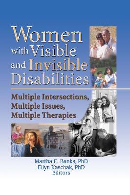 Women with Visible and Invisible Disabilities: Multiple Intersections, Multiple Issues, Multiple Therapies - cover