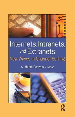 Internets, Intranets, and Extranets: New Waves in Channel Surfing - Audhesh Paswan - cover