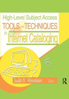 High-Level Subject Access Tools and Techniques in Internet Cataloging - Judith Ahronheim - cover