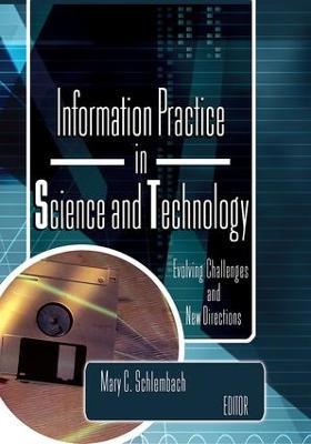 Information Practice in Science and Technology: Evolving Challenges and New Directions - Mary Schlembach - cover