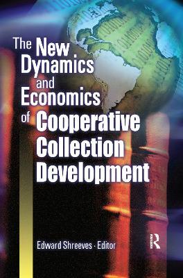 The New Dynamics and Economics of Cooperative Collection Development - Edward Shreeves - cover