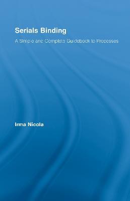 Serials Binding: A Simple and Complete Guidebook to Processes - Irma Nicola - cover