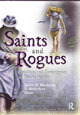 Saints and Rogues: Conflicts and Convergence in Psychotherapy - E Mark Stern,Robert B Marchesani - cover