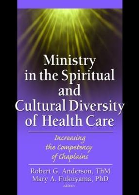 Ministry in the Spiritual and Cultural Diversity of Health Care: Increasing the Competency of Chaplains - cover