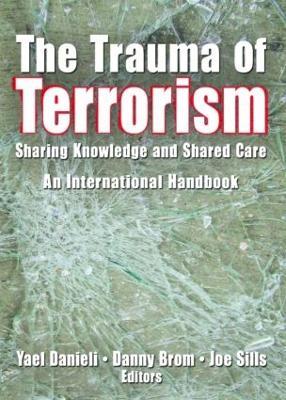 The Trauma of Terrorism: Sharing Knowledge and Shared Care, An International Handbook - Yael Danieli - cover
