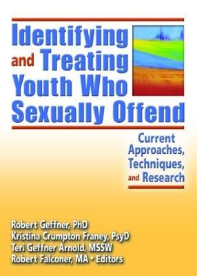 Identifying and Treating Youth Who Sexually Offend: Current Approaches, Techniques, and Research - Kristina Crumpton Franey - cover