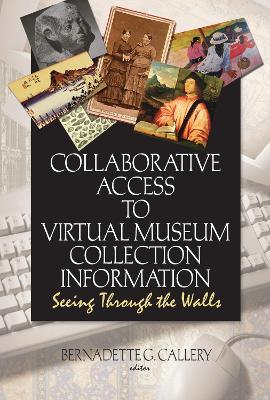 Collaborative Access to Virtual Museum Collection Information: Seeing Through the Walls - John J Riemer,Bernadette G Callery - cover