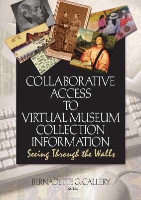 Collaborative Access to Virtual Museum Collection Information: Seeing Through the Walls - John J Riemer,Bernadette G Callery - cover