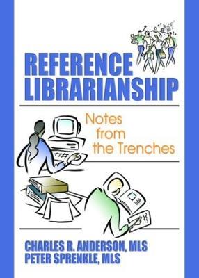 Reference Librarianship: Notes from the Trenches - Peter Sprenkle,Charles R Anderson - cover