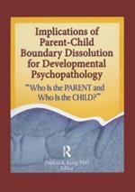 Implications of Parent-Child Boundary Dissolution for Developmental Psychopathology: 