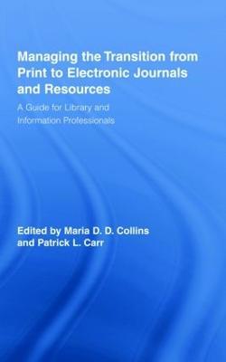 Managing the Transition from Print to Electronic Journals and Resources: A Guide for Library and Information Professionals - cover