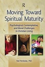 Moving Toward Spiritual Maturity: Psychological, Contemplative, and Moral Challenges in Christian Living