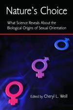 Nature's Choice: What Science Reveals About the Biological Origins of Sexual Orientation