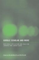 Google Scholar and More: New Google Applications and Tools for Libraries and Library Users - cover