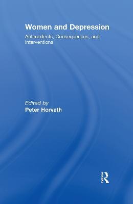 Women and Depression: Antecedents, Consequences, and Interventions - Peter Horvath - cover