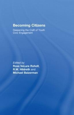 Becoming Citizens: Deepening the Craft of Youth Civic Engagement - Ross VeLure Roholt,Michael Baizerman,R. W. Hildreth - cover