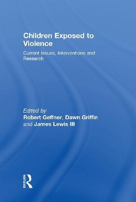 Children Exposed To Violence: Current Issues, Interventions and Research - cover