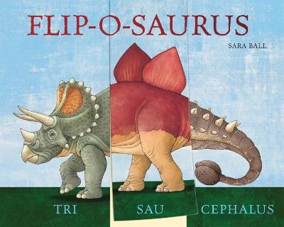 Flip-o-saurus: Make Your Own Wacky Dinosaur! - Sara Ball - cover