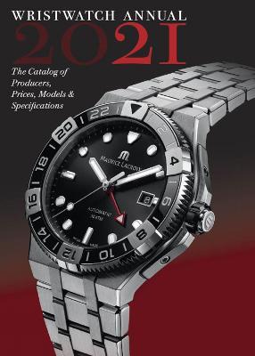 Wristwatch Annual 2021: The Catalog of Producers, Prices, Models, and Specifications - Peter Braun - cover