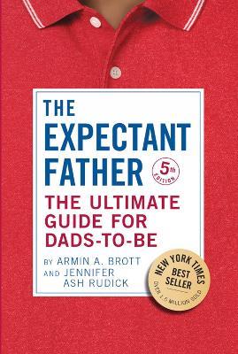 The Ultimate Guide for Dads-to-Be: The Expectant Father - Armin A. Brott - cover