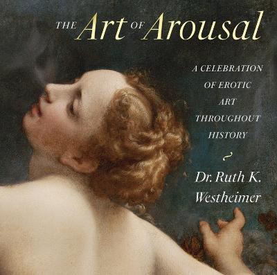 The Art of Arousal: A Celebration of Erotic Art Throughout History - Ruth Westheimer - cover