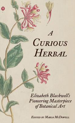 A Curious Herbal: Elizabeth Blackwell's Pioneering Masterpiece of Botanical Art - cover