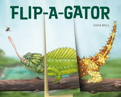 Flip-a-gator: Make Your Own Wacky Reptile! - Sara Ball - cover