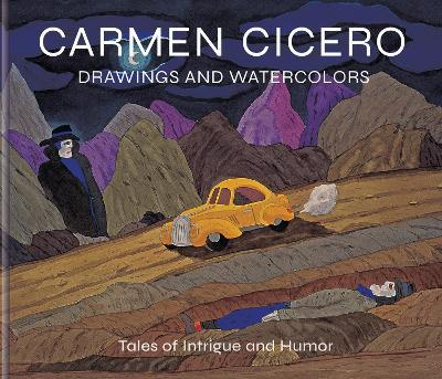 Carmen Cicero: Drawings and Watercolors: Tales of Intrigue and Humor - David Ebony - cover