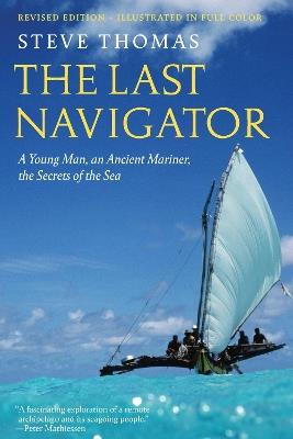 The Last Navigator: A Young Man, an Ancient Mariner, the Secrets of the Sea - Steve Thomas - cover