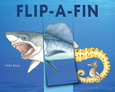 Flip-a-Fin: Make Your Own Wacky Sea Creature! - Sara Ball - cover