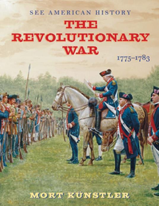 The Revolutionary War: 1775-1783 - Alan Axelrod,Mort Künstler - ebook
