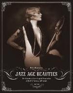 Jazz Age Beauties : The Lost Collection of Ziegfeld Photographer Alfred Cheney Johnston
