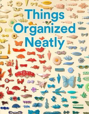 Things Organized Neatly: The Art of Arranging the Everyday - Austin Radcliffe - cover