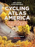 Cycling Atlas North America : The 350 Most Beautiful Cycling Trips in the US, Canada, and Mexico