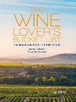 The Wine Lover's Bucket List: 1,000 Amazing Adventures in Pursuit of Wine - Simon Woolf - cover