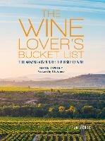 The Wine Lover's Bucket List: 1,000 Amazing Adventures in Pursuit of Wine