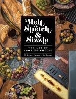 Melt, Stretch, and Sizzle: The Art of Cooking Cheese: Recipes for Fondues, Dips, Sauces, Sandwiches, Pasta, and More - Tia Keenan - cover