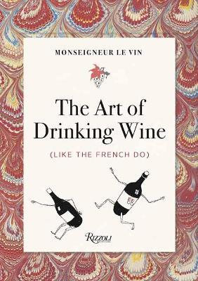Monseigneur le Vin: The Art of Drinking Wine (Like the French Do) - Louis Forest,Charles Martin - cover