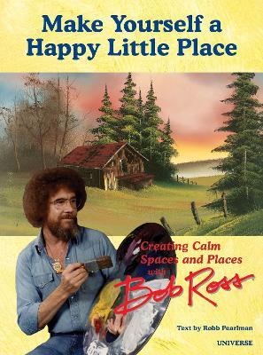It's Your World: Creating Calm Spaces and Places with Bob Ross - Robb Pearlman - cover