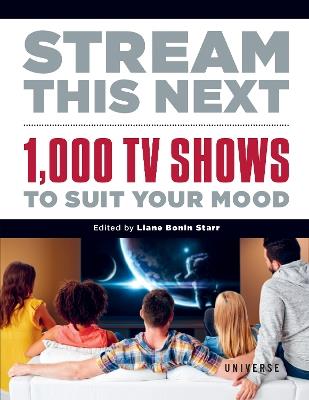 Stream This Next: 1,000 TV Shows to Suit Your Mood - Liane Bonin Starr - cover