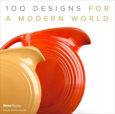 100 Designs for a Modern World: Kravis Design Center - George R. Kravis,Penny Sparke - cover