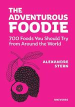 Adventurous Foodie: 700 Foods You Should Try From Around the World