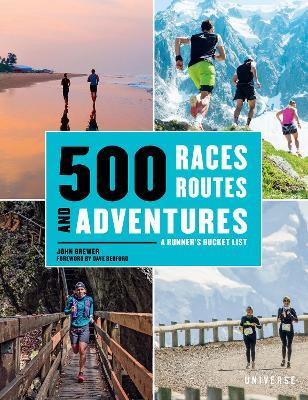 500 Races, Routes and Adventures: A Runner's Bucket List - John Brewer - cover